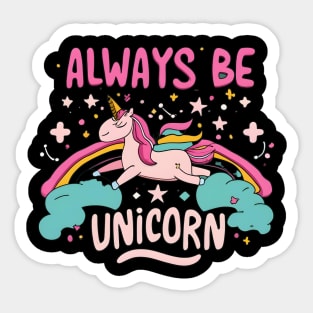 Always be a unicorn Sticker